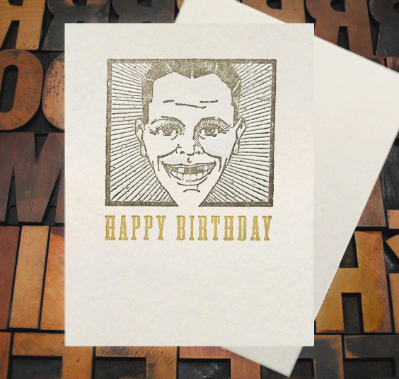 Letterpress Card with an image of a man smiling, yet missing teeth, with the text, "Happy Birthday!"